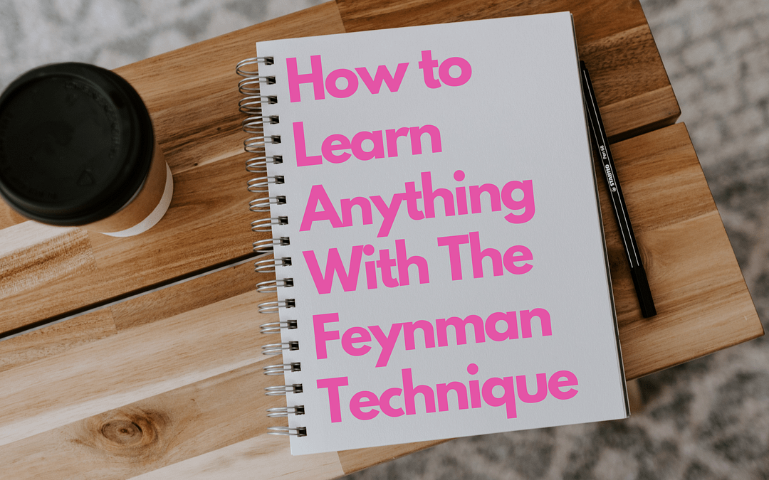 How to Learn Anything With The Feynman Technique